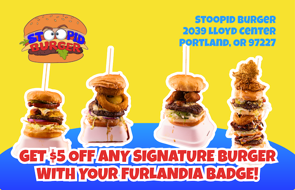 Stoopid Burger, 2039 Lloyd Center, Portland, OR 97227 - Get $5 off any signature burger with your Furlandia badge!